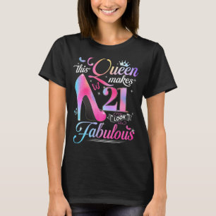 21st Birthday Gifts This Queen Makes 21 Look Fabul T-Shirt