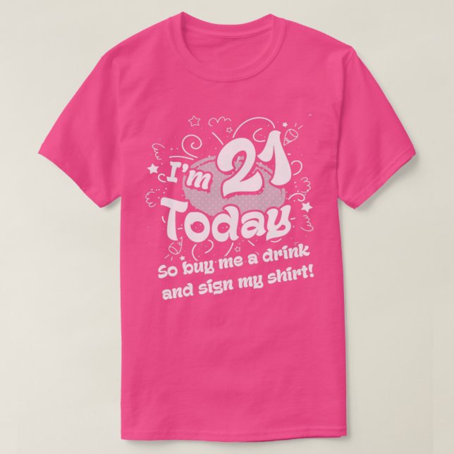 21st birthday  I am 21 today  so buy me a drink  T-Shirt (Design Front)
