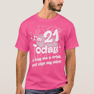 21st birthday I am 21 today so buy me a drink T-Shirt