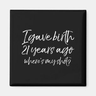 21st Birthday I Gave Birth 21 Years Ago Where's My Magnet