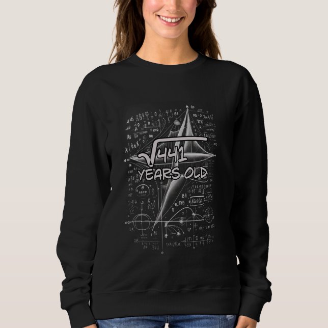 21st Birthday Square Root of 441 21 Years Old Sweatshirt (Front)