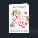21st BIRTHDAY TO MY DAUGHTER-FROM MOM Card<br><div class="desc">SEND "YOUR DAUGHTER" THIS "AMAZING CARD" AND CHANGE THE AGE IF YOU WISH... .AS ALWAYS ON OUR CARDS HERE AT ZAZZLE</div>