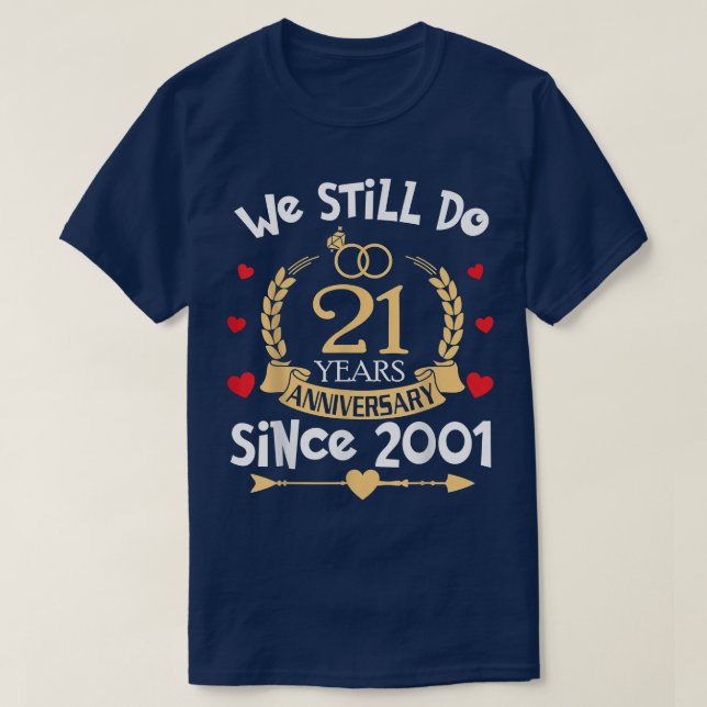 21st Wedding Anniversary We Still Do 21 Year Since T-Shirt (Design Front)