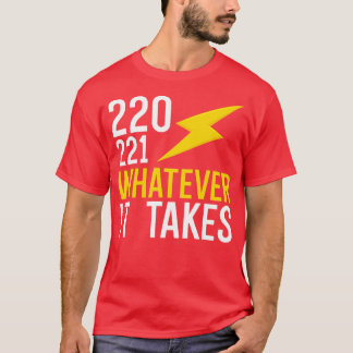 220 221 whatever it takes T-Shirt