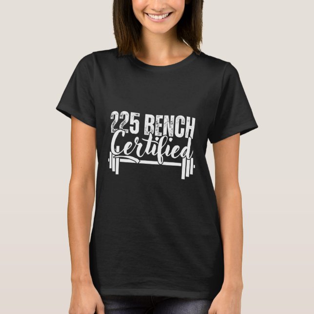 225 Lbs Bench Certified  T-Shirt (Front)