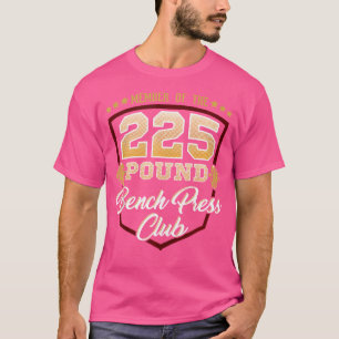 225 Pound Bench Press Club Bodybuilding Gym T-Shirt