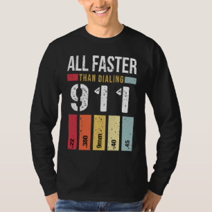 22 380 9mm 40 45 All Faster Than Dialing 911  Gun  T-Shirt