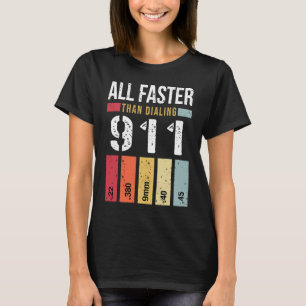 22 380 9mm 40 45 All Faster Than Dialling 911 Gun T-Shirt