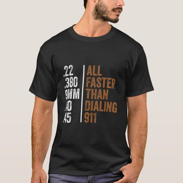 22 380 9Mm 40 45 Guns All Faster Than Dialling 911 T-Shirt (Front)