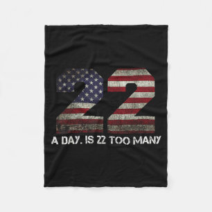 22 A Day is 22 Too Many Pro Military Veteran Lives Fleece Blanket