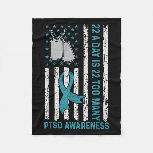22 A Day Is 22 Too Many Ptsd Awareness Veteran  Fleece Blanket (Front)