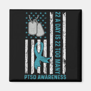 22 A Day Is 22 Too Many Ptsd Awareness Veteran  Magnet