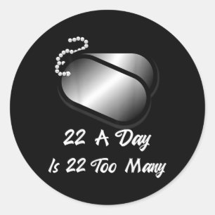 22 A Day Is 22 Too Many Veterans Suicide Awareness Classic Round Sticker
