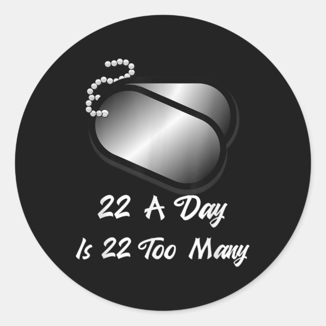 22 A Day Is 22 Too Many Veterans Suicide Awareness Classic Round Sticker (Front)
