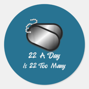 22 A Day Is 22 Too Many Veterans Suicide Awareness Classic Round Sticker