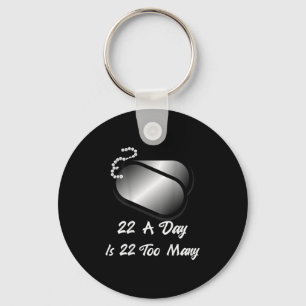 22 A Day Is 22 Too Many Veterans Suicide Awareness Key Ring