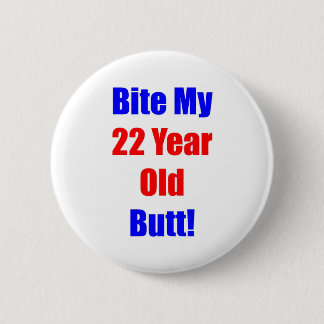 22 Bite My Butt 6 Cm Round Badge
