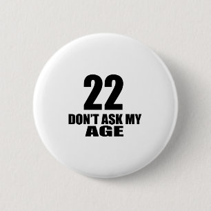 22 Do Not Ask My Age Birthday Designs 6 Cm Round Badge