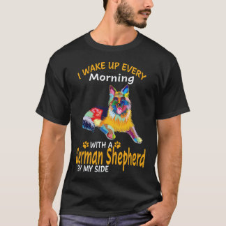 22 I Wake Up Every Morning With A German Shepherd  T-Shirt