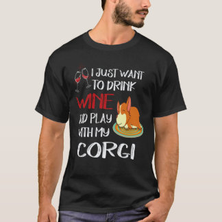 22 I Want Just Want To Drink Wine Corgi T-Shirt