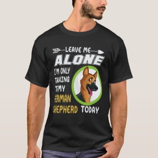 22 Leave Me Alone I'm Only Talking To My German Sh T-Shirt