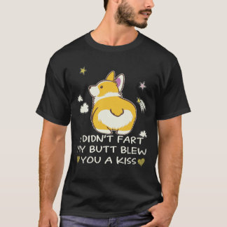 23 I Didn't Fart My Butt Blew You A Kiss Corgi T-Shirt