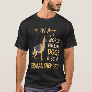 23 In A World Full Of Dogs Be A German Shepherd T-Shirt