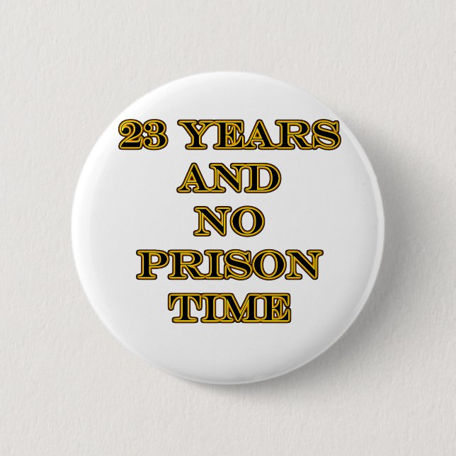 23 no prison time 6 cm round badge (Front)