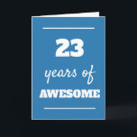 23rd Birthday Card for Him - 23 Years of Awesome<br><div class="desc">Celebrate his 23rd birthday with this modern blue greeting card featuring the fun phrase "23 Years of Awesome." Perfect for a son, grandson, boyfriend, brother, or friend, this modern birthday card offers a clean design that suits any guy! You'll be able to easily personalise the inside card message if wanted.Make...</div>