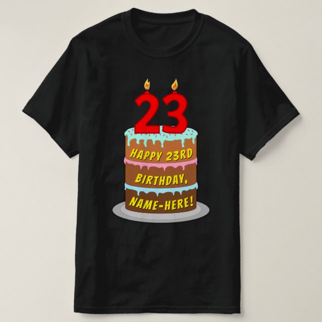 23rd Birthday — Fun Cake & Candles, w/ Custom Name T-Shirt (Design Front)