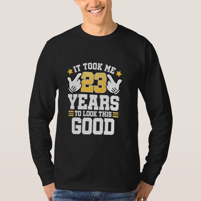 23rd Birthday Tee It Took Me 23 Years Good Funny 2 (Front)