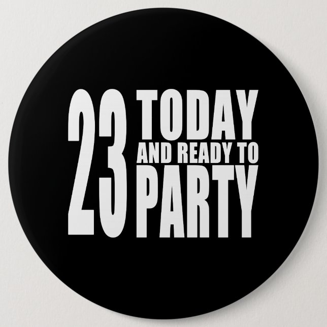 23rd Birthdays Parties : 23 Today & Ready to Party 6 Cm Round Badge (Front)