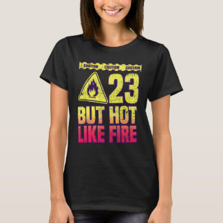 23th Birthday. 23 Years But Hot Like Fire. Funny T-Shirt