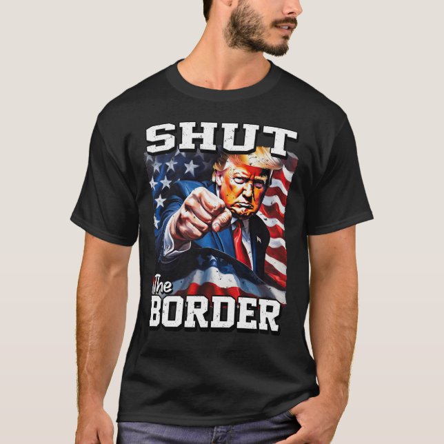 24030 Donald Trump, Shut The Border T-Shirt (Front)