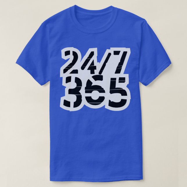 24 7 365 All Day Every Day 2 T-Shirt (Design Front)