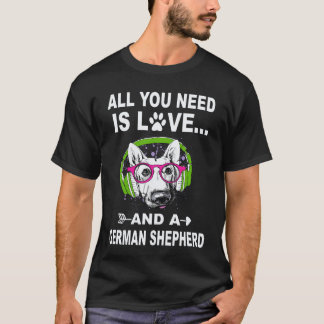 24 All You Need Is Love And A German Shepherd T-Shirt