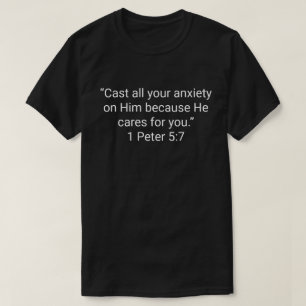 24. “Cast all your anxiety on Him because He cares T-Shirt