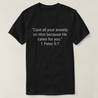 24. “Cast all your anxiety on Him because He cares T-Shirt