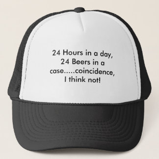 24 Hours in a day, 24 Beers in a case.....coinc... Trucker Hat