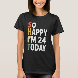 24 Years Old Birthday Vintage So Happy Im 24 Today T-Shirt