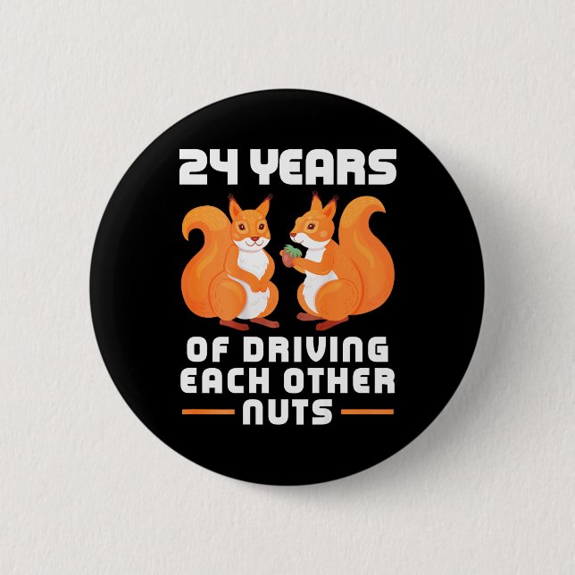 24th Year of Driving Each Other Nuts Fun Couples B 6 Cm Round Badge (Front)