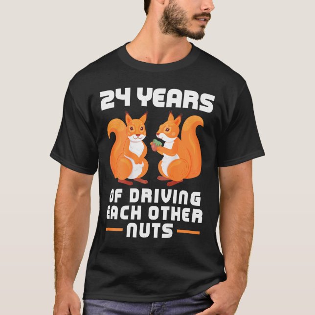 24th Year of Driving Each Other Nuts Fun Couples B T-Shirt (Front)