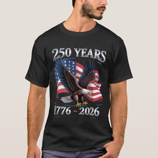 250 Years 4th Of July Eagle USA Flag 1776 2026 T-Shirt (Front)