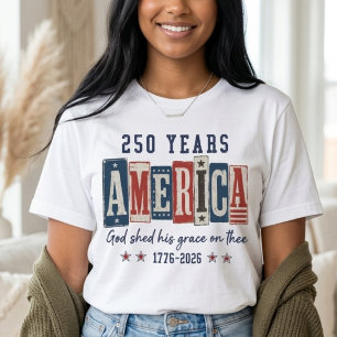 250 Years America God Shed His Grace Patriotic T-Shirt