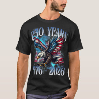 250 Years American 1776 2026 250th Usa Patriotic 4 T-Shirt