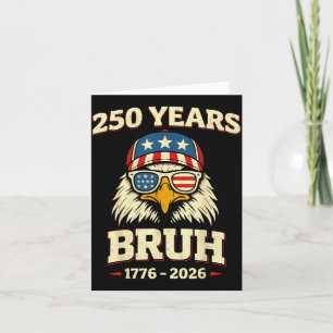 250 Years Bruh 250th Anniversary USA Eagle 4th of Card