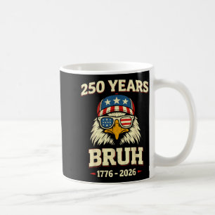 250 Years Bruh 250th Anniversary USA Eagle 4th of Coffee Mug