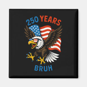 250 Years Bruh 250th Anniversary Usa Eagle And Fla Magnet