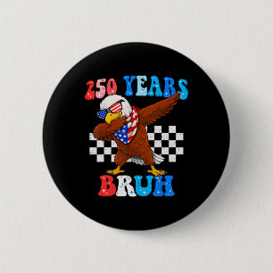 250 Years Bruh 4th Of July Eagle Dabbing 250th Ann 6 Cm Round Badge