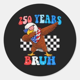 250 Years Bruh 4th Of July Eagle Dabbing 250th Ann Classic Round Sticker